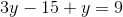 3y-15+y=9
