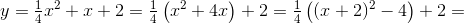 y=\tfrac{1}{4}x^2+x+2=\tfrac{1}{4}\left (x^2+4x \right )+2=\tfrac{1}{4}\left ((x+2)^2 -4 \right )+2=