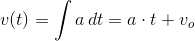 v(t)=\int a\, dt =a\cdot t+v_o