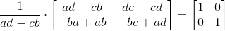 \frac{1}{ad-cb}\cdot\begin{bmatrix} ad-cb &dc-cd \\ -ba+ab&-bc+ad \end{bmatrix}=\begin{bmatrix} 1&0 \\ 0& 1 \end{bmatrix}