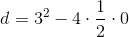d=3^2-4\cdot \frac{1}{2}\cdot 0