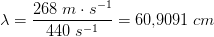 \lambda =\frac{268\; m\cdot s^{-1}}{440\; s^{-1}}=60{,}9091\; cm