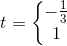 t=\left\{\begin{matrix} -\frac{1}{3}\\ 1 \end{matrix}\right.