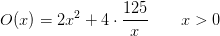 O(x)=2x^ 2+4\cdot \frac{125}{x}\; \; \; \; \; \; \;x>0