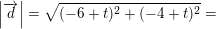 \small \left | \overrightarrow{d} \right |=\sqrt{(-6+t)^2+(-4+t)^2}=