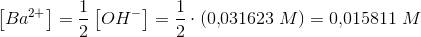 \left [ Ba^{2+} \right ]=\frac{1}{2}\left [ OH^- \right ]=\frac{1}{2}\cdot\left ( 0{,}031623 \; M \right )=0{,}015811 \; M