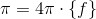 \pi =4\pi\cdot \{f\}