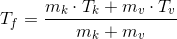 T_{f}=\frac{m_{k}\cdot T_{k}+m_{v}\cdot T_{v}}{m_{k}+m_{v}}