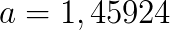 a=1,45924