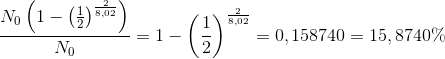 \frac{N_0\left ( 1-\left ( \frac{1}{2} \right )^{\frac{2}{8,02}} \right )}{N_0}=1- \left(\frac{1}{2} \right )^{\frac{2}{8,02}}=0,158740=15,8740\%
