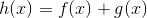 h(x) = f(x) + g(x)