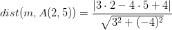 dist(m,A(2,5))=\frac{\left |3\cdot 2-4\cdot 5+4 \right |}{\sqrt{3^2+(-4)^2}}