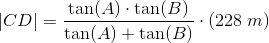 \left | CD \right |=\frac{\tan(A)\cdot \tan(B)}{\tan(A)+ \tan(B)}\cdot (228\; m)