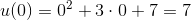 u(0)=0^2+3\cdot 0+7=7