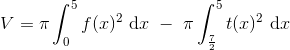 V=\pi\int_0^5f(x)^2~$d$x ~- ~\pi\int_\frac{7}{2}^5t(x)^2~$d$x