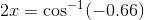 2x=\cos^{-1}(-0.66)