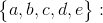 \begin{Bmatrix} a,b,c,d,e \end{Bmatrix}: