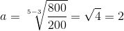 a=\sqrt[5-3]{\frac{800}{200}}=\sqrt{4}=2
