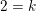 \small 2=k