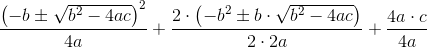 \frac{\left (-b\pm \sqrt{b^2-4ac} \right )^2}{4a} + \frac{2\cdot \left (-b^2\pm b\cdot \sqrt{b^2-4ac} \right )}{2\cdot 2a} +\frac{4a\cdot c}{4a}
