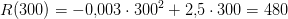 R(300)=-0{,}003\cdot 300^2+2{,}5\cdot 300=480