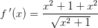f{\, }'(x)=\frac{x^2+1+x^2}{\sqrt{x^2+1}}