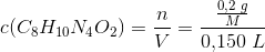 c(C_8H_{10}N_4O_2)=\frac{n}{V}=\frac{\frac{0{,}2\; g}{M}}{0{,}150\; L}