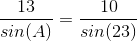 \frac{13}{sin(A)}=\frac{10}{sin(23)}