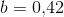 b=0{,}42