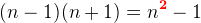 (n-1)(n+1)=n^\mathbf{\color{Red} 2}-1