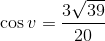 \cos v=\frac{3\sqrt{39}}{20}