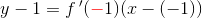 y-1=f{\, }'({\color{Red} -}1)(x-(-1))