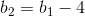 b_2=b_1-4