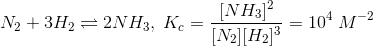 N_{2} + 3H_{2}\rightleftharpoons 2NH_{3},\; K_{c} = \frac{[NH_{3}]^{2}}{[N_{2}] [H_{2}]^{3}} = 10^4\;M^{-2}
