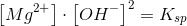 \Normal \left [ Mg^{2+} \right ]\cdot \left [ OH^{-} \right ]^2= K_{sp}