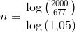n=\frac{\log\left (\frac{2000}{677} \right )}{\log\left (1{,}05 \right )}