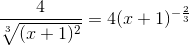 \frac{4}{\sqrt[3]{(x+1)^2}}=4(x+1)^{-\frac{2}{3}}