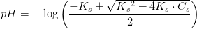 pH=-\log\left (\frac{-K_s+\sqrt{K{_{s}}^{2}+4K_s\cdot C_s}}{2} \right )