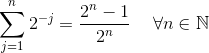 \sum_{j=1}^{n}2^{-j} = \frac{2^n-1}{2^n} \hspace{0.5cm} \forall n \in \mathbb{N}