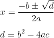 \\ x=\frac{-b\pm\sqrt{d}}{2a} \\ \\ d=b^2-4ac