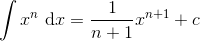 \int x^n \ \textup{d}x =\frac{1}{n+1}x^{n+1}+c