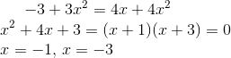 -3+3x^2=4x+4x^2\\ x^2+4x+3=(x+1)(x+3)=0\\ x=-1,\,x=-3