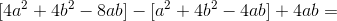 [4a^{2}+4b^{2}-8ab] - [a^{2}+4b^{2}-4ab ] + 4ab =