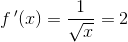 f{\, }'(x)=\frac{1}{\sqrt{x}}=2
