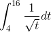 \int_{4}^{16} \frac{1}{\sqrt{t}}dt