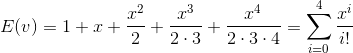 E(v) = 1 + x + \frac{x^{2}}{2} +\frac{x^{3}}{2\cdot 3}+\frac{x^{4}}{2\cdot 3\cdot 4} = \sum ^{4}_{i=0}\frac{x^{i}}{i!}