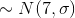 \sim N(7,\sigma )