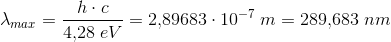 \lambda _{max}=\frac{h\cdot c}{4{,}28\; eV}=2{,}89683\cdot 10^{-7}\; m=289{,}683\; nm