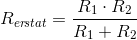 R_{er\! stat}=\frac{R_1\cdot R_2}{R_1+ R_2}