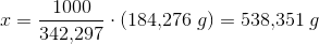 x=\frac{1000}{342{,}297}\cdot (184{,}276\; g)=538{,}351\; g